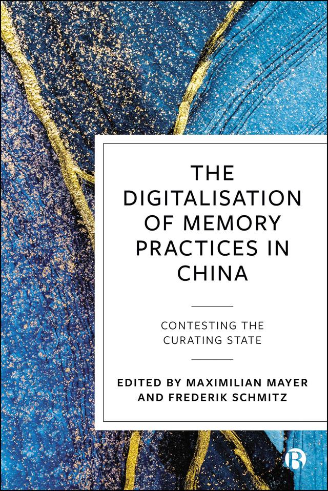 The Digitalisation of Memory Practices in China by Frederik Schmitz, Maximilian Mayer