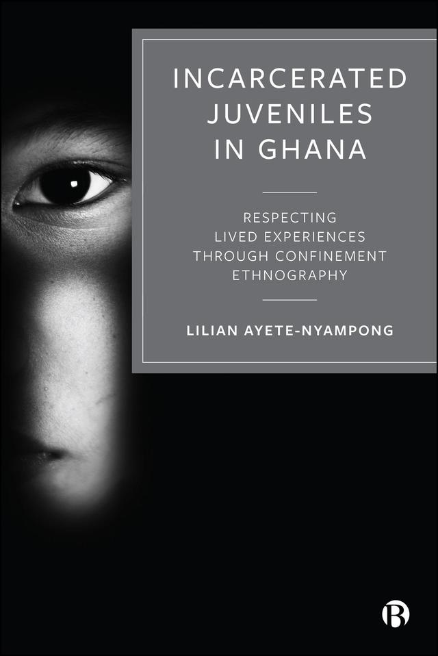 Incarcerated Juveniles in Ghana by Lilian Ayete-Nyampong