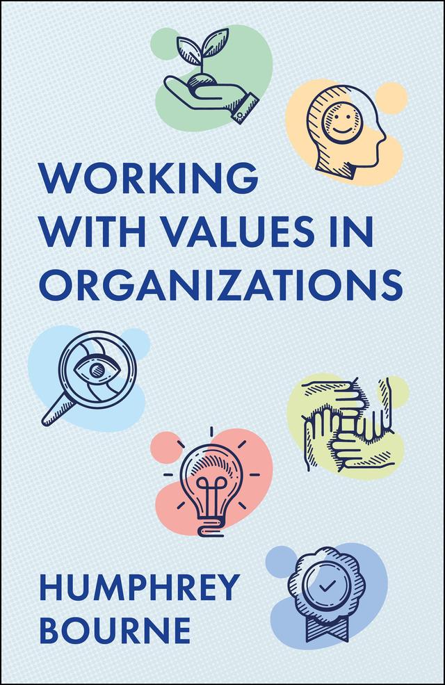 Working With Values in Organizations by Humphrey Bourne
