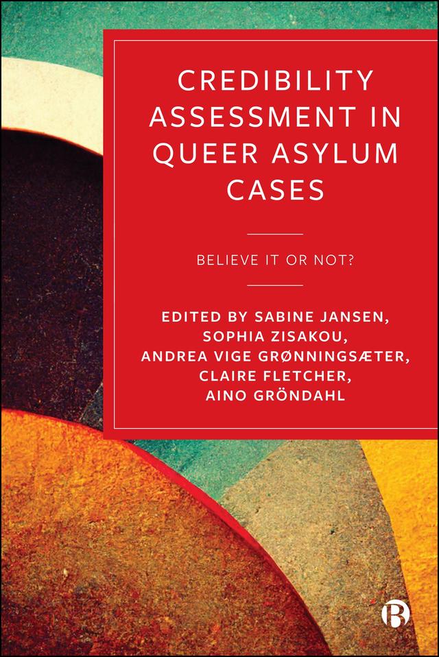 Credibility Assessment in Queer Asylum Cases by Abby Field, Aino Gröndahl, Alex Powell, Andrea Vige Grønningsæter, Annelie Neumann, Claire Fletcher, Davide Tomaselli, Diego García Rodríguez, Elias Tissandier-Nasom, Ifigeneia Intzipeoglou, Jessica Walmsley, Leens van Kessel, Louisa Bergsma, Million Kassa Bekele, Nuno Ferreira, Raawiyah Rifath, Roos Geurts, Sabine Jansen, Sophia Zisakou