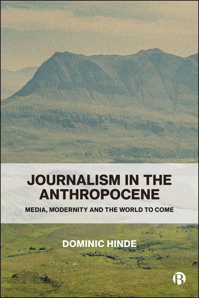 Journalism in the Anthropocene by Dominic Hinde