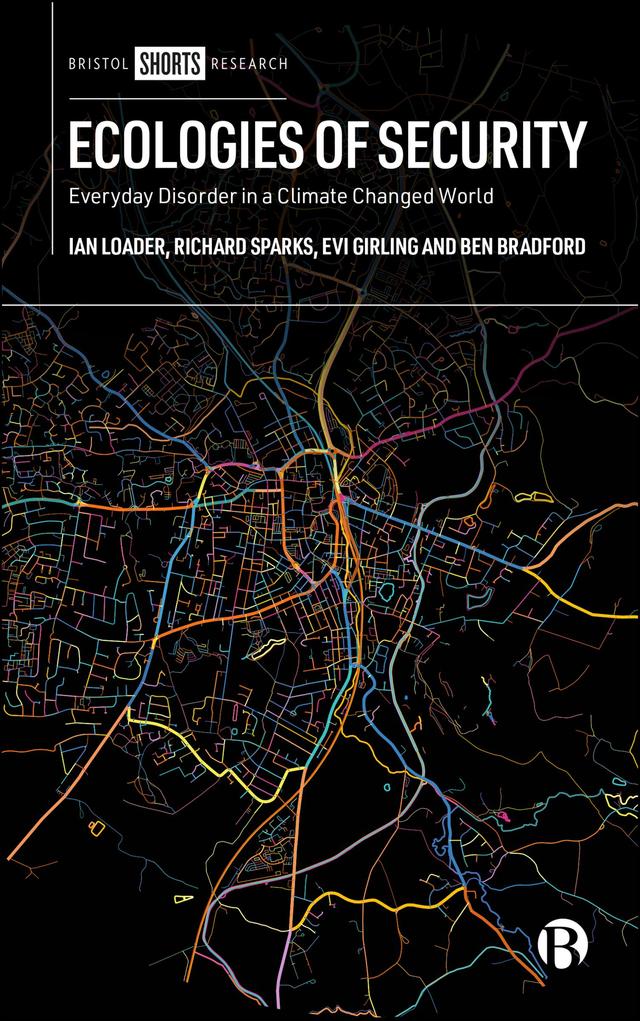 Ecologies of Security by Ben Bradford, Evi Girling, Ian Loader, Richard Sparks