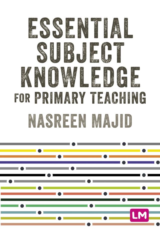Essential Subject Knowledge for Primary Teaching by Nasreen Majid