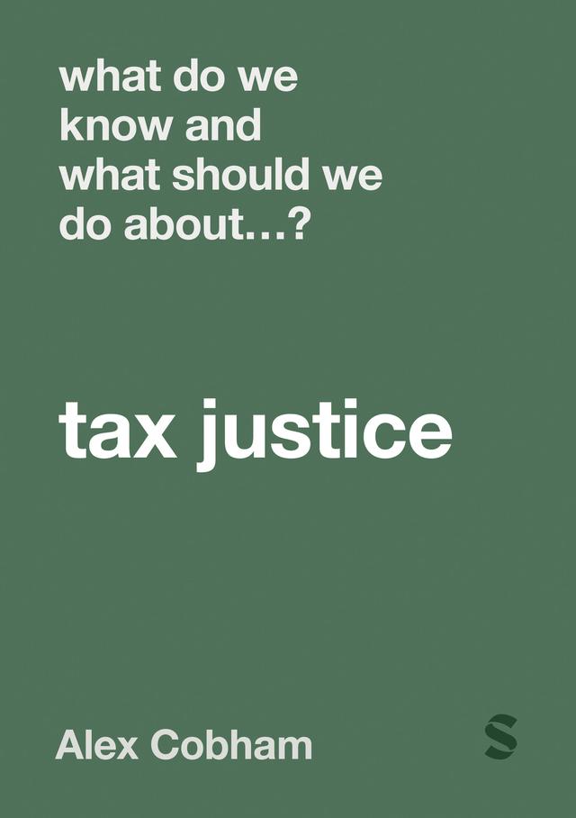 What Do We Know and What Should We Do About Tax Justice? by Alex Cobham