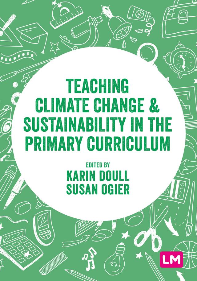 Teaching Climate Change and Sustainability in the Primary Curriculum by Karin Doull