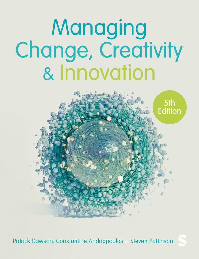 Managing Change, Creativity and Innovation by Constantine Andriopoulos, Patrick Dawson, Steven Pattinson