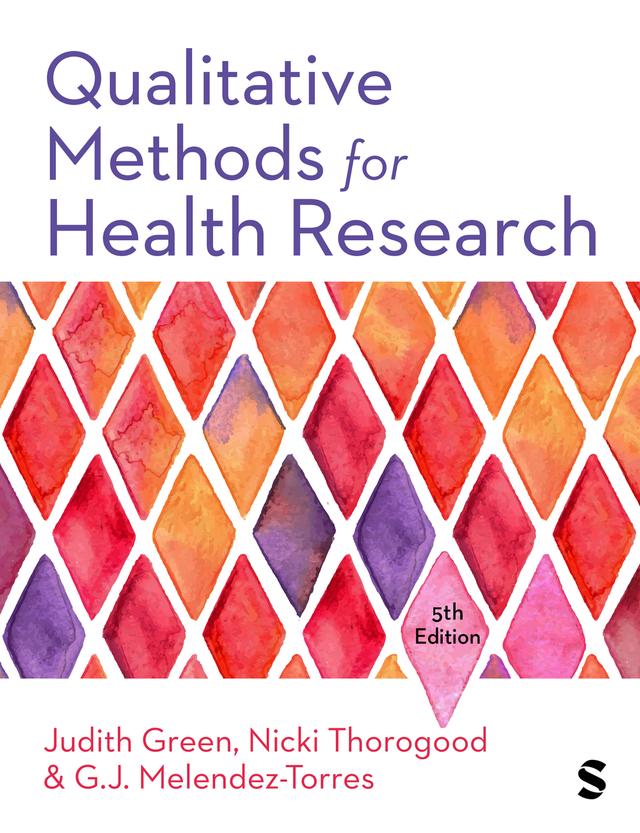 Qualitative Methods for Health Research by G.J. Melendez-Torres, Judith Green, Nicki Thorogood