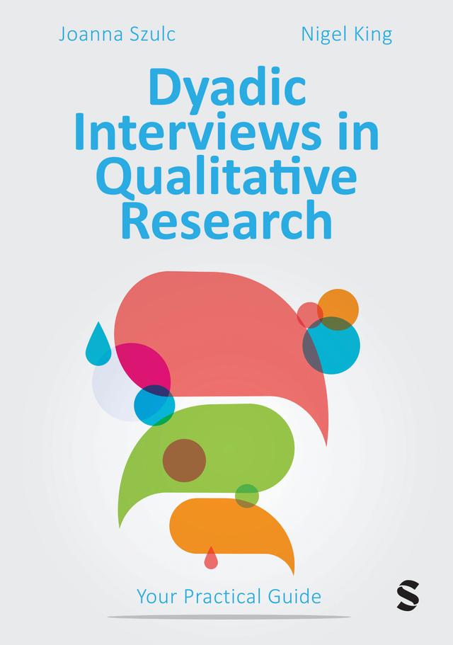 Dyadic Interviews in Qualitative Research by Joanna Szulc, Nigel King