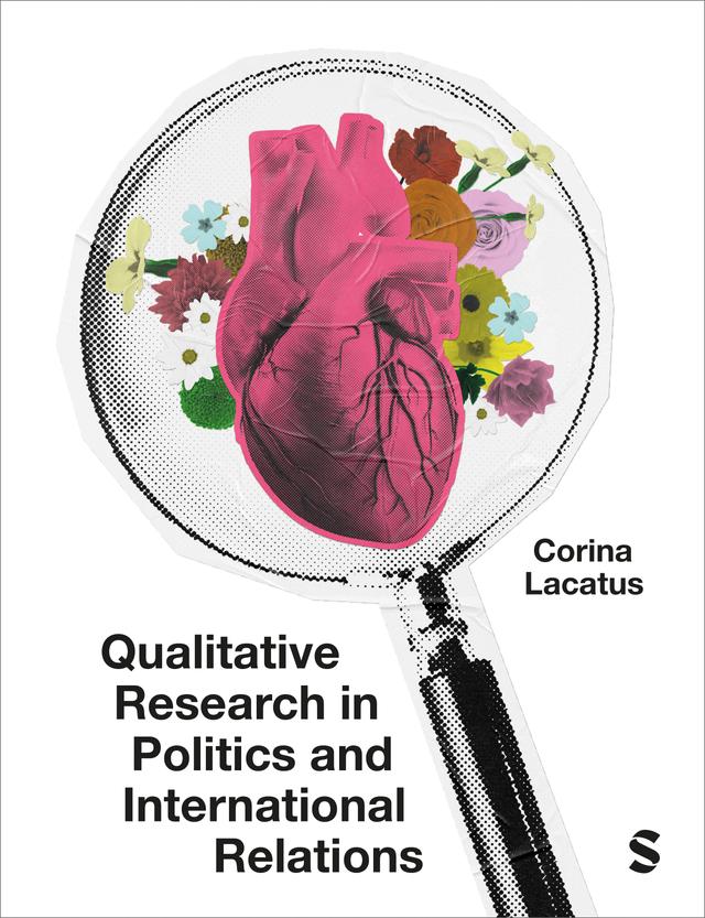 Qualitative Research in Politics and International Relations by Corina Lacatus