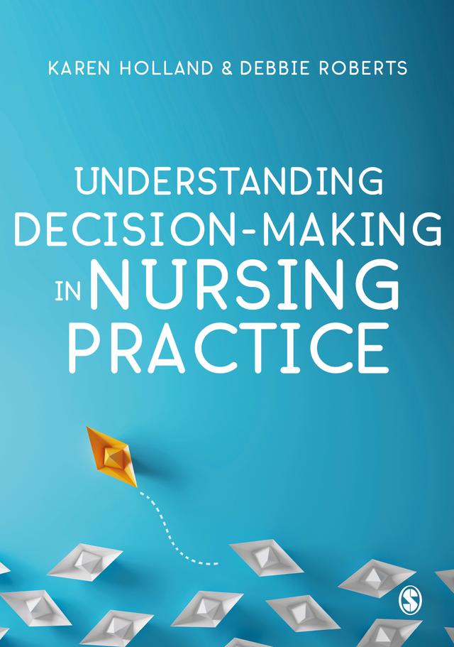 Understanding Decision-Making in Nursing Practice by Karen Holland