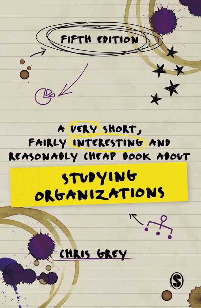 A Very Short, Fairly Interesting and Reasonably Cheap Book About Studying Organizations by Chris Grey