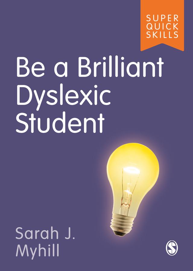 Be a Brilliant Dyslexic Student by Sarah J Myhill
