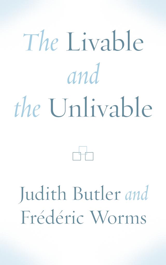 The Livable and the Unlivable by Frédéric Worms, Judith Butler