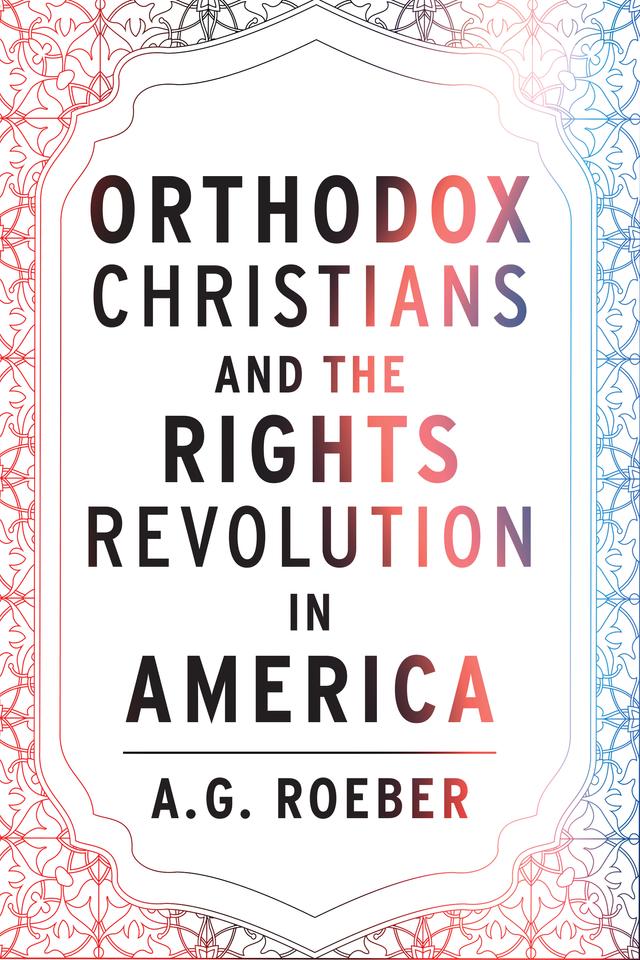 Orthodox  Christians and the Rights Revolution in America by A. G. Roeber