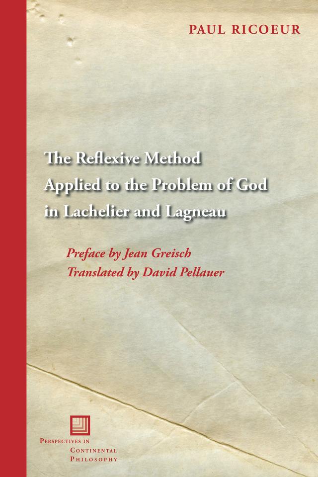 The Reflexive Method Applied to the Problem of God in Lachelier and Lagneau by David Pellauer, Jean Greisch, Paul Ricœur
