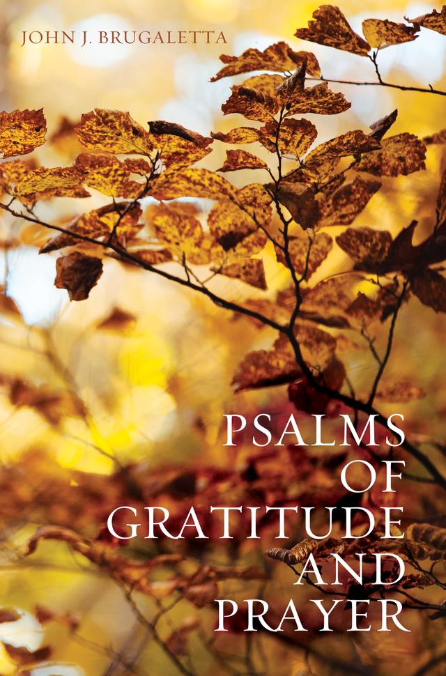 Psalms of Gratitude and Prayer by John J. Brugaletta