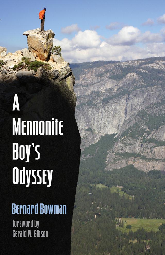A Mennonite Boy’s Odyssey by Bernard (Bernie) D. Bowman, Gerald W. Gibson