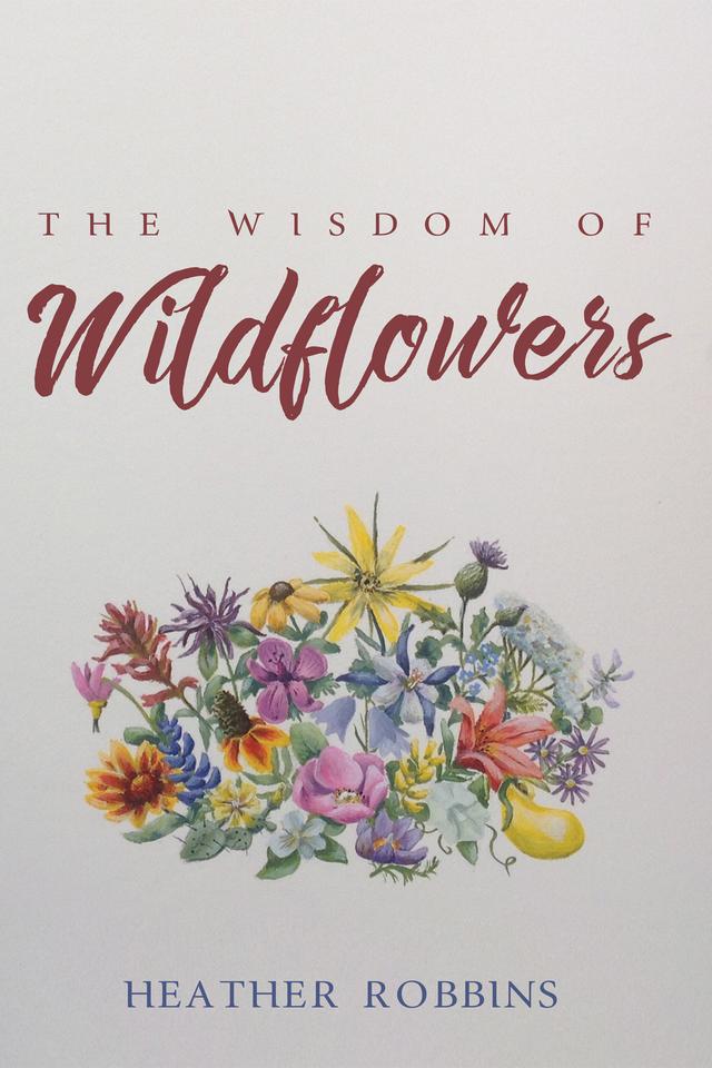 The Wisdom of Wildflowers by Heather Robbins