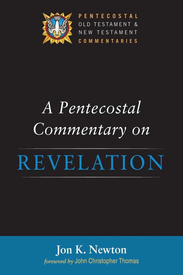 A Pentecostal Commentary on Revelation by John Christopher Thomas, Jon K. Newton