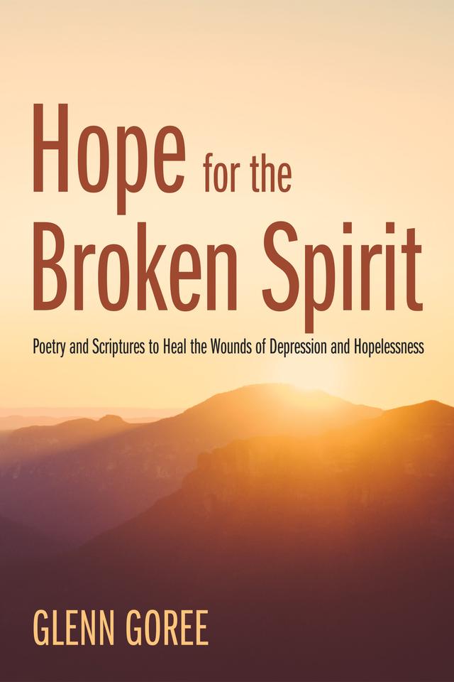 Hope for the Broken Spirit by Glenn Goree
