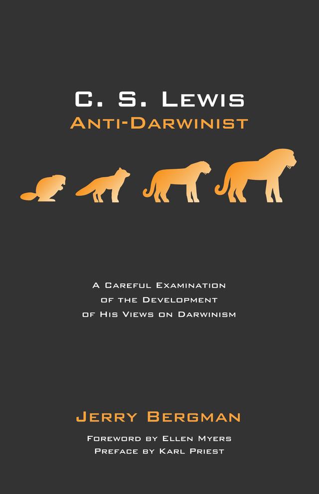 C. S. Lewis: Anti-Darwinist by Ellen Myers, Jerry Bergman, Karl Priest