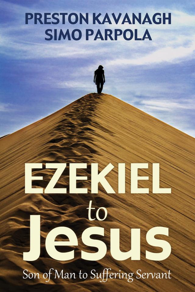 Ezekiel to Jesus by Preston Kavanagh, Simo Parpola