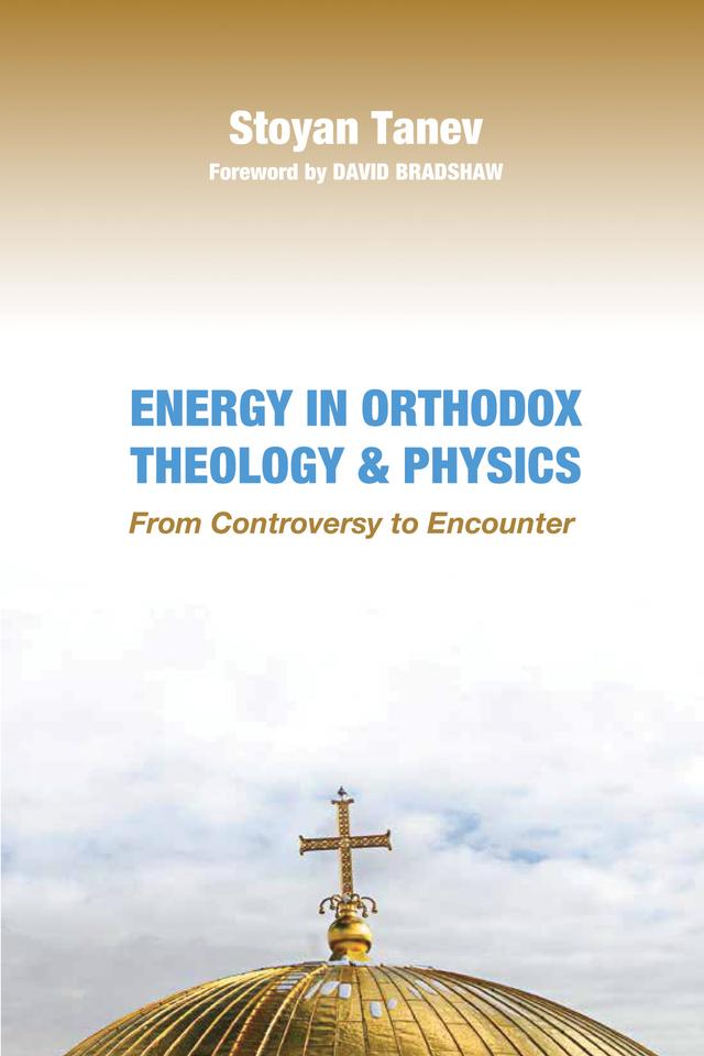 Energy in Orthodox Theology and Physics by David Bradshaw, Stoyan Tanev
