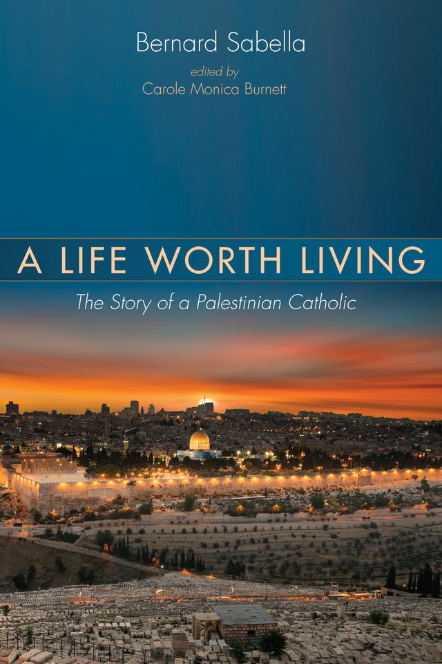 A Life Worth Living by Bernard Sabella, Carole Monica Burnett