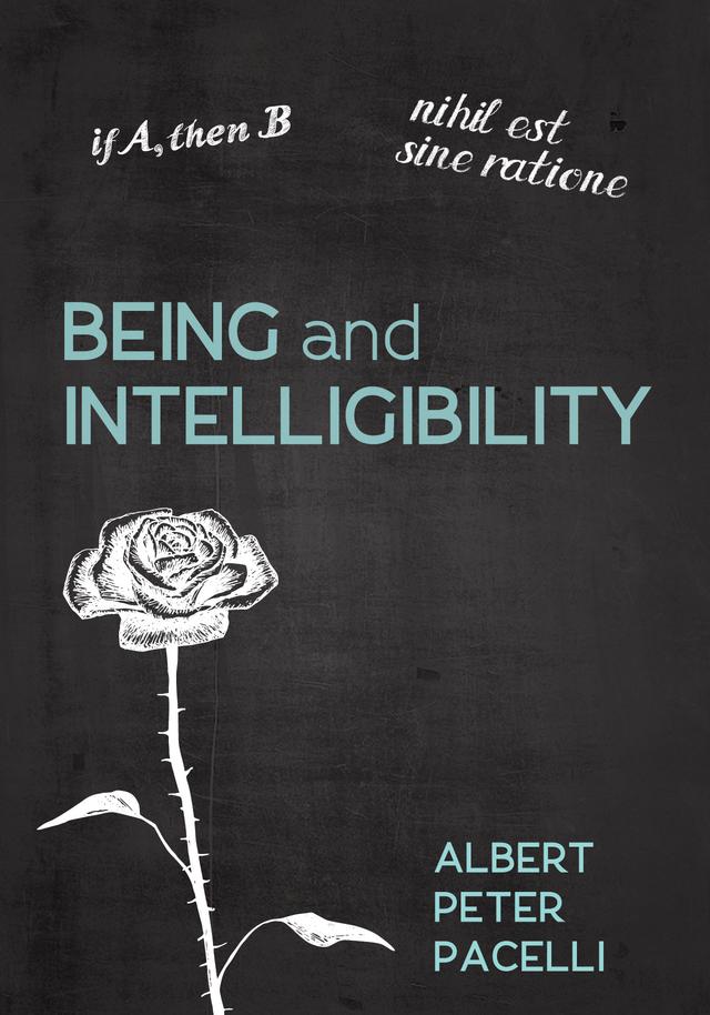 Being and Intelligibility by Albert Peter Pacelli
