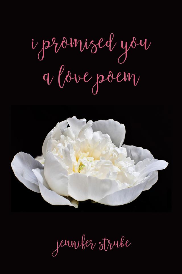 I Promised You a Love Poem by Jennifer Strube