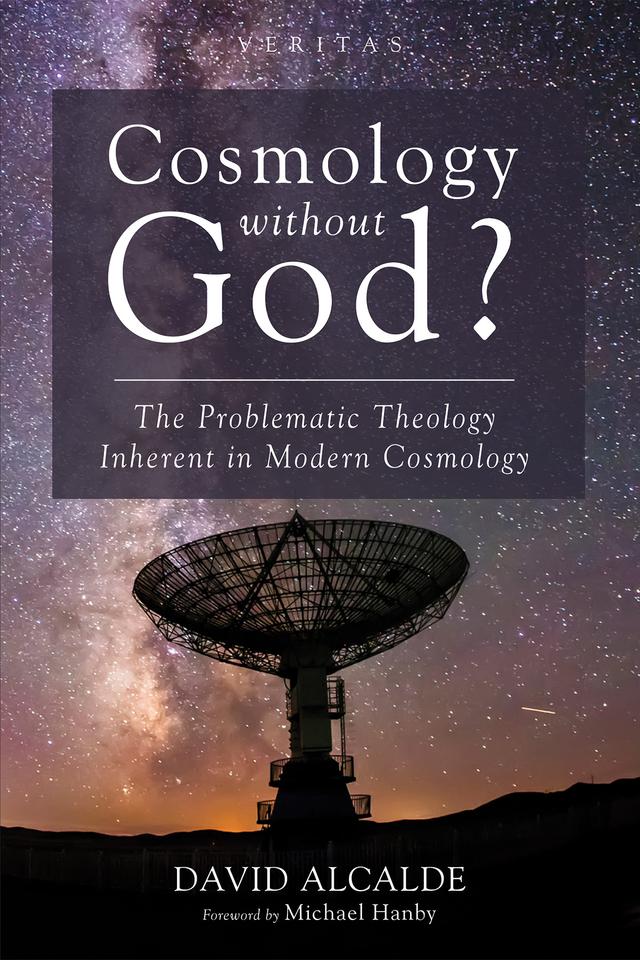 Cosmology Without God? by David Alcalde, Michael Hanby