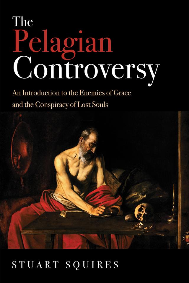 The Pelagian Controversy by Stuart Squires
