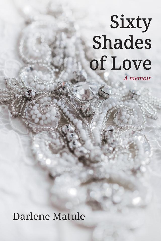 Sixty Shades of Love by Darlene Matule