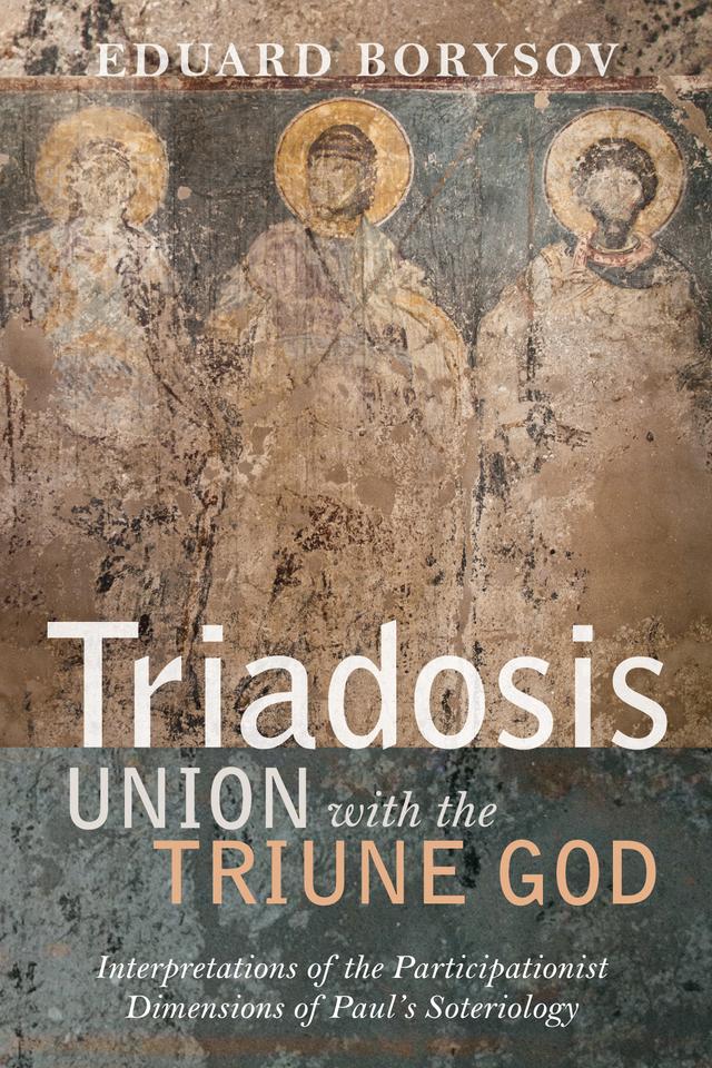 Triadosis: Union with the Triune God by Eduard Borysov