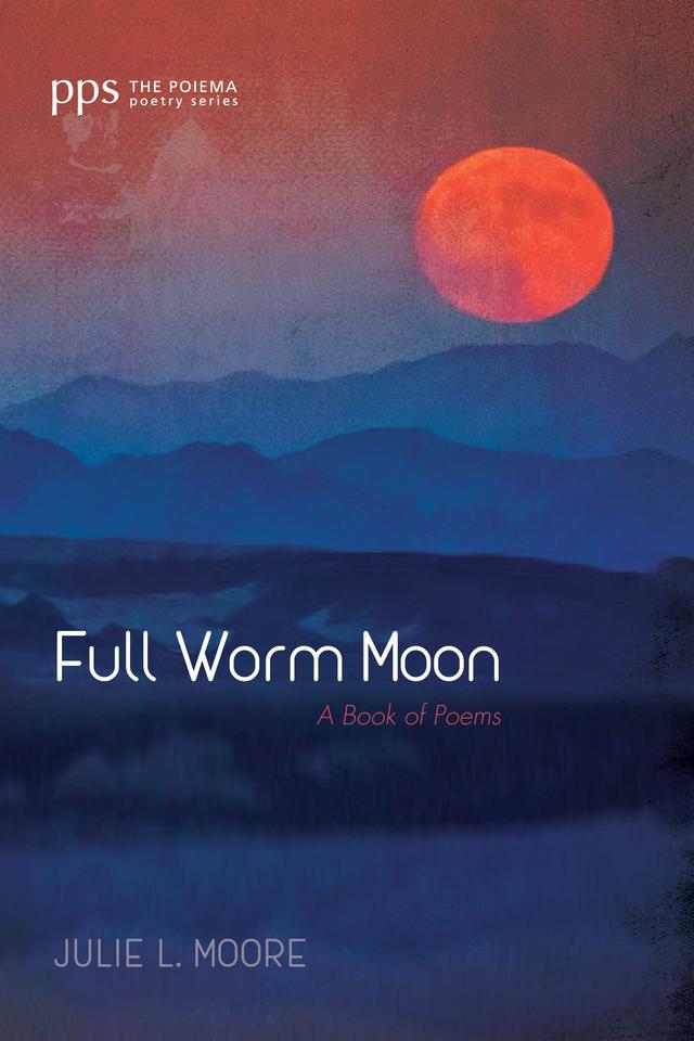 Full Worm Moon by Julie L. Moore