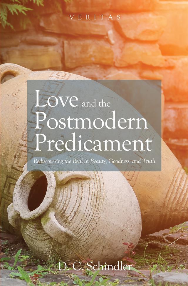 Love and the Postmodern Predicament by D. C. Schindler