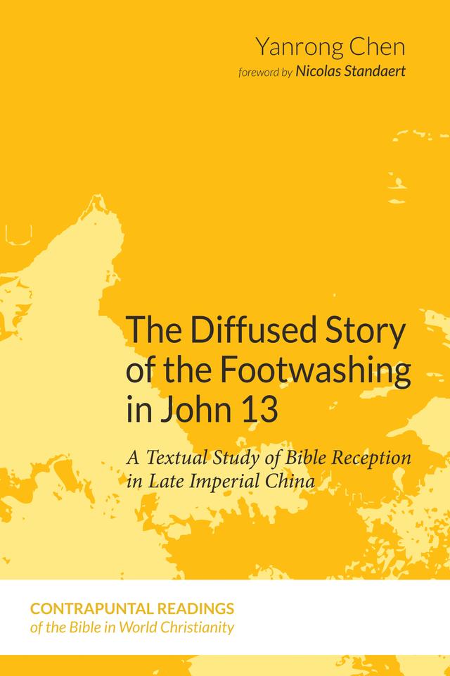 The Diffused Story of the Footwashing in John 13 by Nicolas Standaert, Yanrong Chen