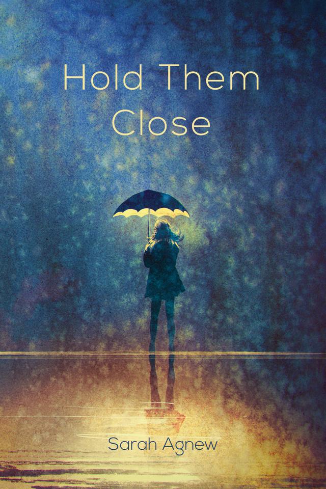 Hold Them Close by Sarah Agnew