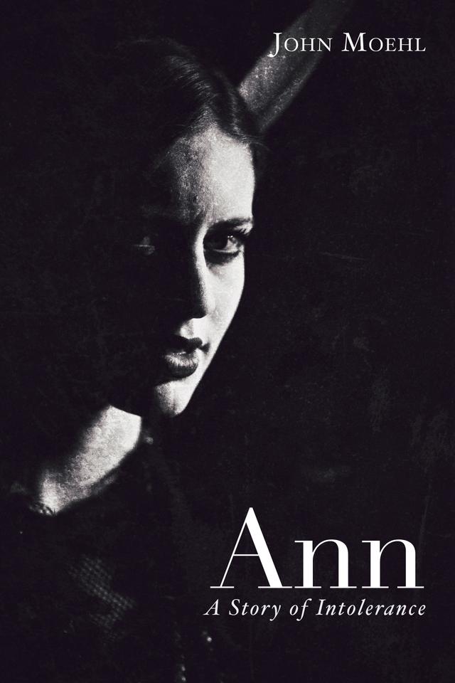 Ann: A Story of Intolerance by John Moehl