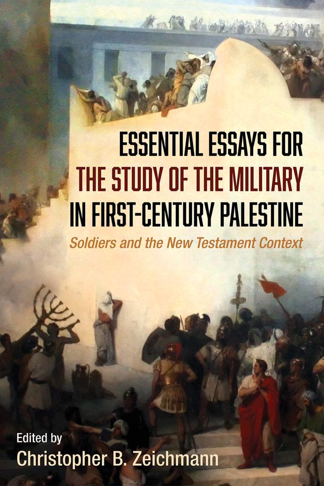 Essential Essays for the Study of the Military in First-Century Palestine by Christopher B. Zeichmann