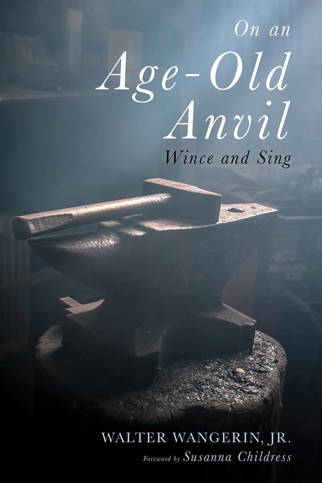 On an Age-Old Anvil by Susanna Childress, Walter Wangerin Jr.