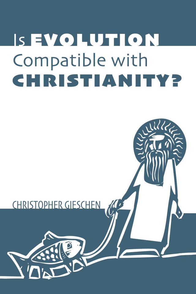 Is Evolution Compatible with Christianity? by Christopher Gieschen