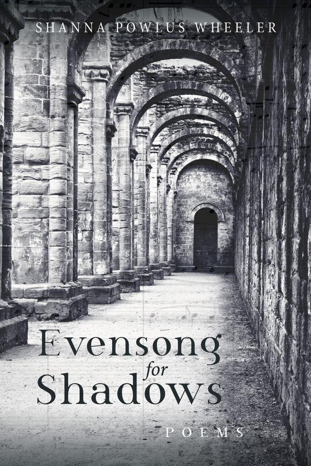 Evensong for Shadows by Shanna Powlus Wheeler