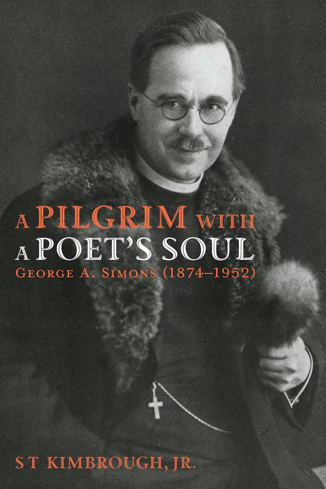 A Pilgrim with a Poet’s Soul: George A. Simons (1874–1952) by S T Kimbrough Jr.