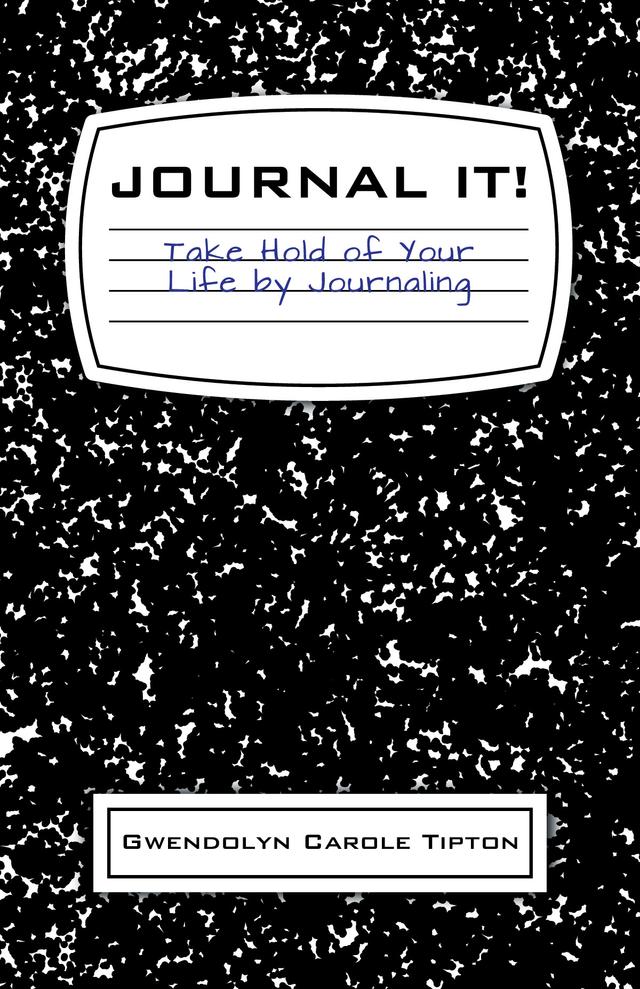 Journal It! by Gwendolyn Carole Tipton