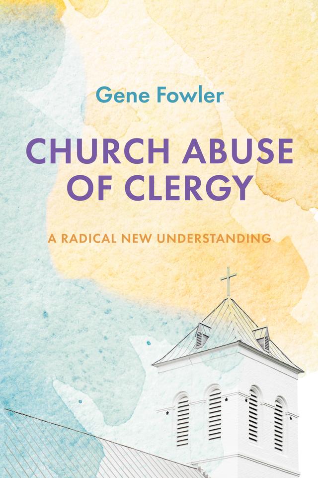 Church Abuse of Clergy by Gene Fowler