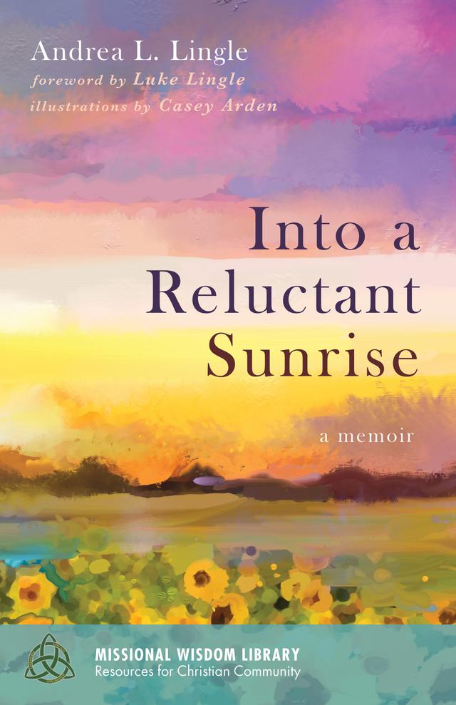 Into a Reluctant Sunrise by Andrea L. Lingle, Casey Arden, Luke Lingle