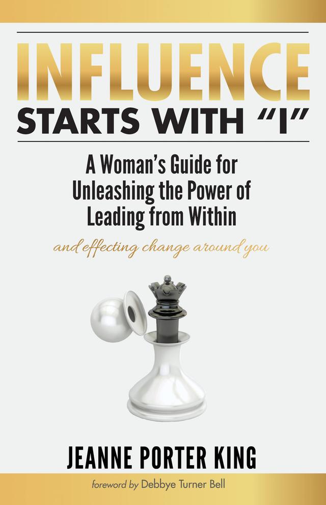 Influence Starts with “I” by Debbye Turner Bell, Jeanne Porter King
