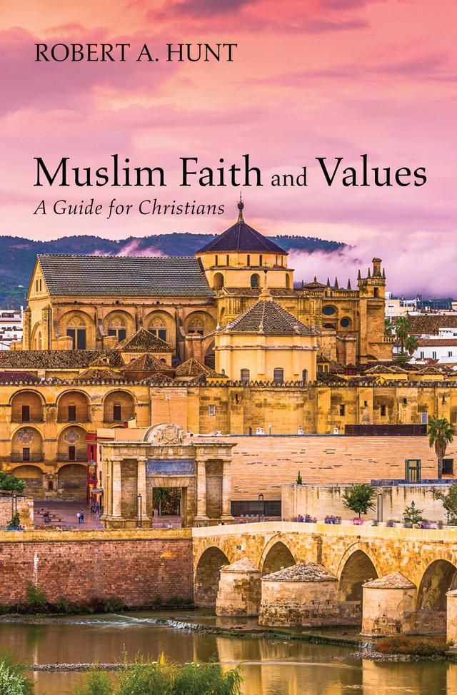 Muslim Faith and Values by Robert A. Hunt