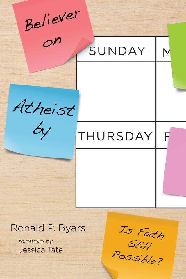 Believer on Sunday, Atheist by Thursday by Jessica Tate, Ronald P. Byars